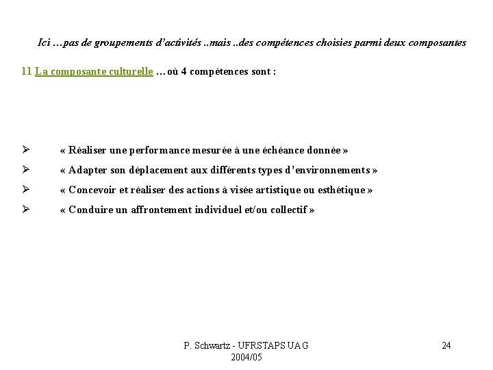 Ici …pas de groupements d’activités. . mais. . des compétences choisies parmi deux composantes