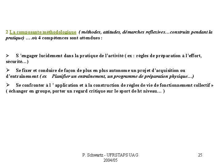 2 La composante méthodologique ( méthodes, attitudes, démarches reflexives…construits pendant la pratique) …. où