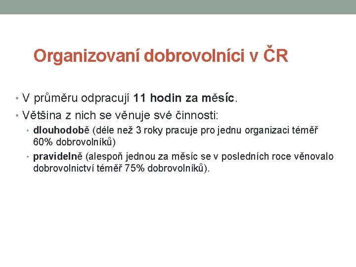 Organizovaní dobrovolníci v ČR • V průměru odpracují 11 hodin za měsíc. • Většina