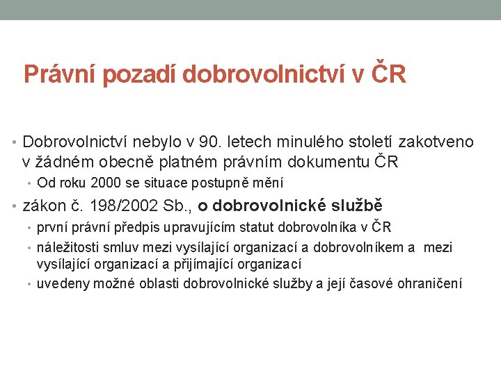 Právní pozadí dobrovolnictví v ČR • Dobrovolnictví nebylo v 90. letech minulého století zakotveno