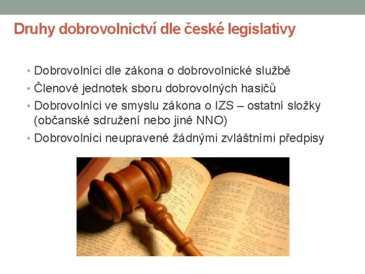 Druhy dobrovolnictví dle české legislativy • Dobrovolníci dle zákona o dobrovolnické službě • Členové