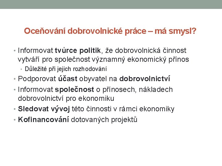 Oceňování dobrovolnické práce – má smysl? • Informovat tvůrce politik, že dobrovolnická činnost vytváří