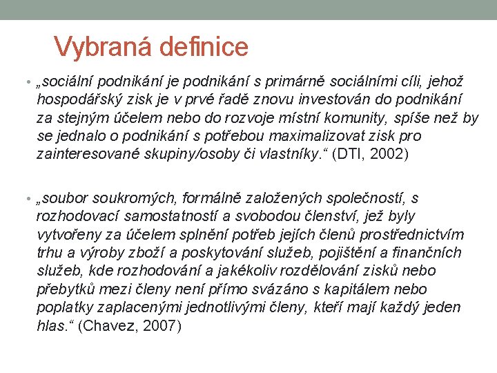 Vybraná definice • „sociální podnikání je podnikání s primárně sociálními cíli, jehož hospodářský zisk