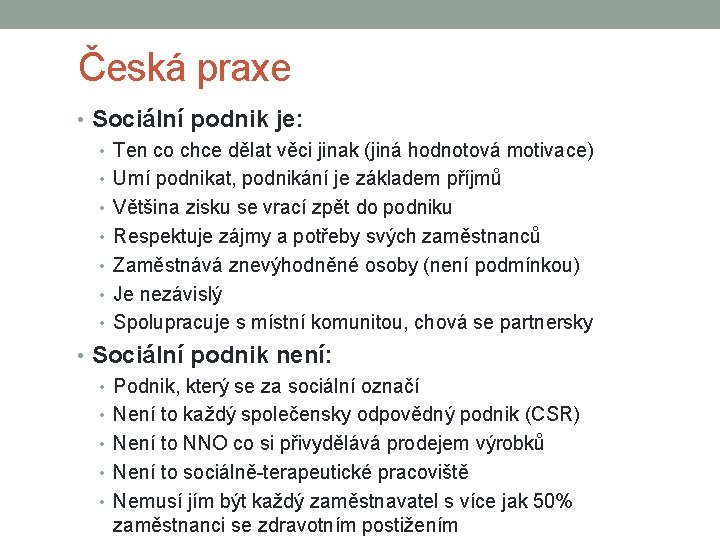Česká praxe • Sociální podnik je: • Ten co chce dělat věci jinak (jiná