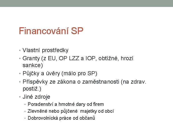 Financování SP • Vlastní prostředky • Granty (z EU, OP LZZ a IOP, obtížné,