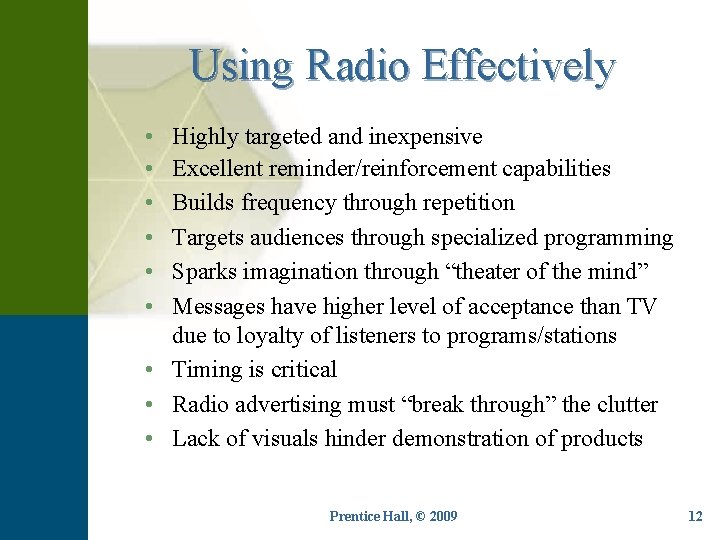 Using Radio Effectively • • • Highly targeted and inexpensive Excellent reminder/reinforcement capabilities Builds