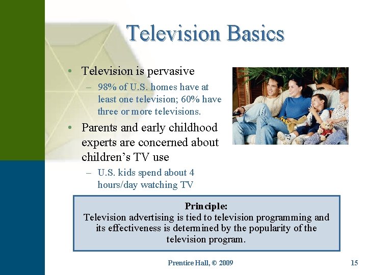 Television Basics • Television is pervasive – 98% of U. S. homes have at