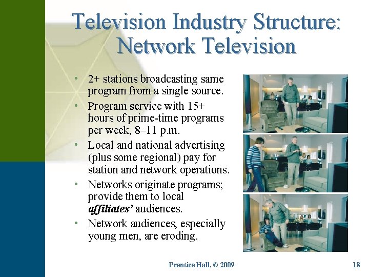 Television Industry Structure: Network Television • 2+ stations broadcasting same program from a single