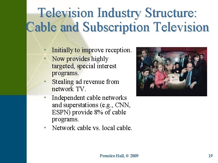 Television Industry Structure: Cable and Subscription Television • Initially to improve reception. • Now