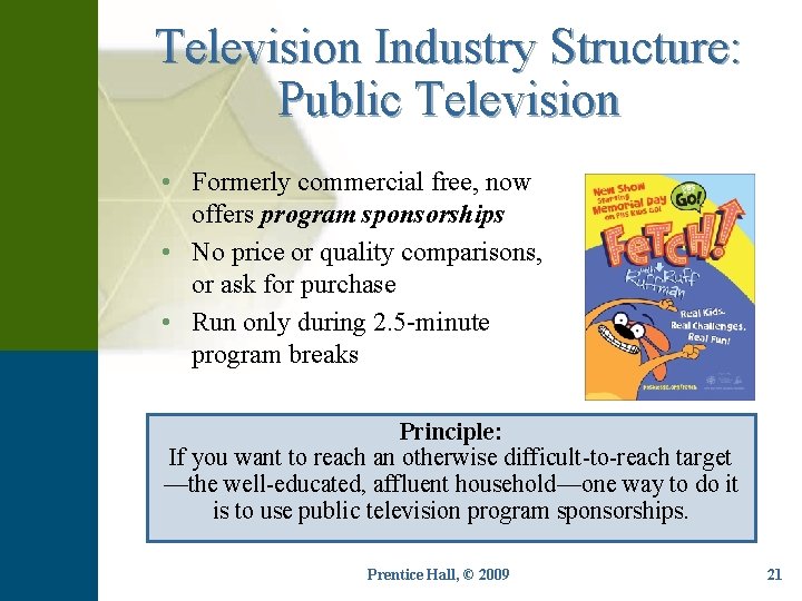 Television Industry Structure: Public Television • Formerly commercial free, now offers program sponsorships •