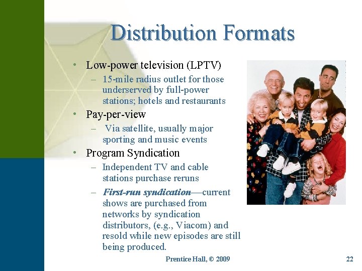 Distribution Formats • Low-power television (LPTV) – 15 -mile radius outlet for those underserved