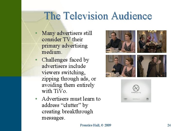 The Television Audience • Many advertisers still consider TV their primary advertising medium. •