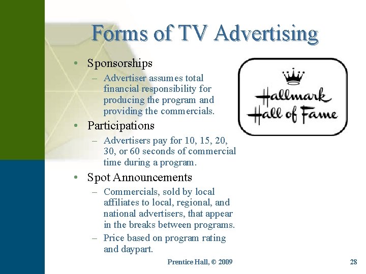 Forms of TV Advertising • Sponsorships – Advertiser assumes total financial responsibility for producing