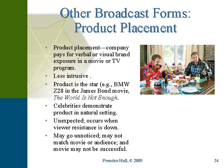 Other Broadcast Forms: Product Placement • Product placement—company pays for verbal or visual brand