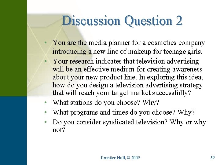 Discussion Question 2 • You are the media planner for a cosmetics company introducing