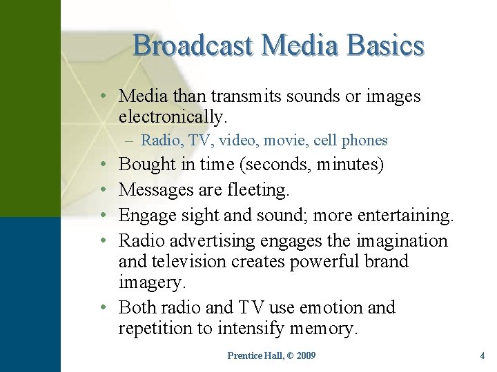 Broadcast Media Basics • Media than transmits sounds or images electronically. – Radio, TV,