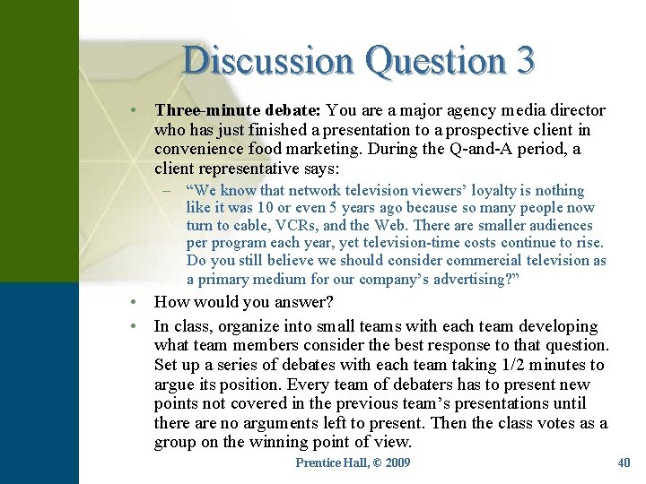 Discussion Question 3 • Three-minute debate: You are a major agency media director who