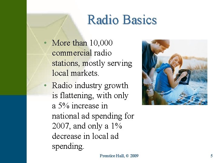 Radio Basics • More than 10, 000 commercial radio stations, mostly serving local markets.
