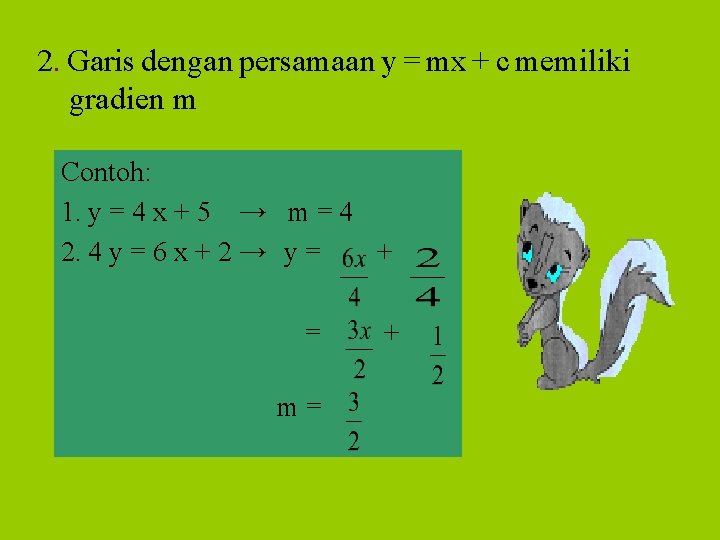 2. Garis dengan persamaan y = mx + c memiliki gradien m Contoh: 1.