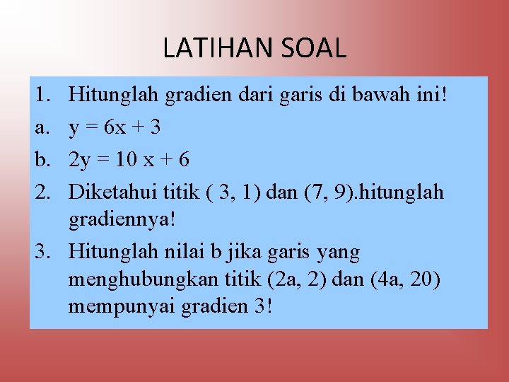 LATIHAN SOAL 1. a. b. 2. Hitunglah gradien dari garis di bawah ini! y