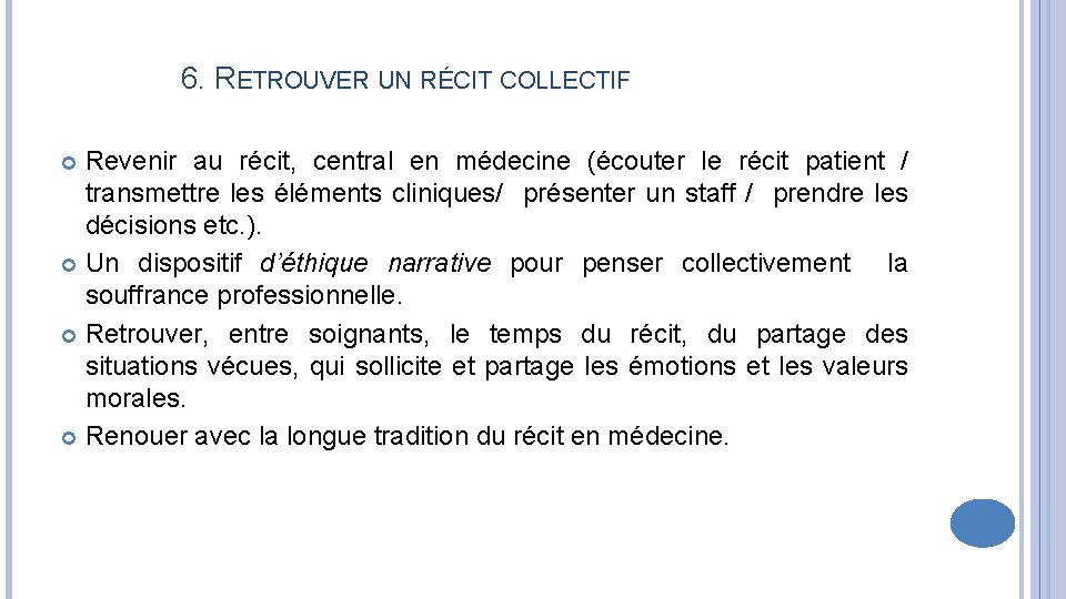 6. RETROUVER UN RÉCIT COLLECTIF Revenir au récit, central en médecine (écouter le récit