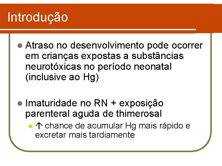 Introdução l Atraso no desenvolvimento pode ocorrer em crianças expostas a substâncias neurotóxicas no