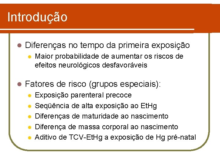 Introdução l Diferenças no tempo da primeira exposição l l Maior probabilidade de aumentar