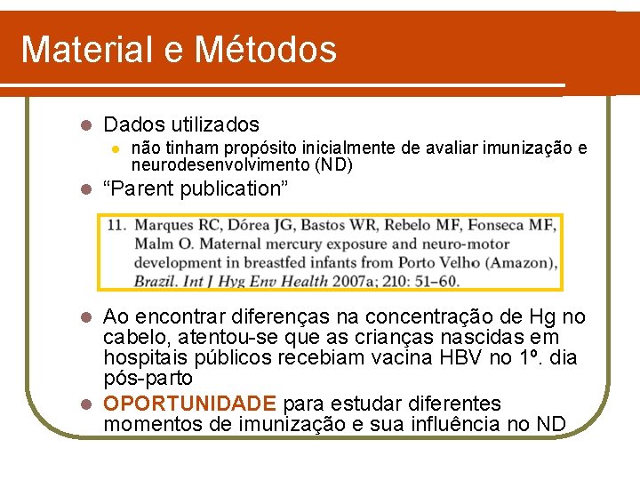 Material e Métodos l Dados utilizados l l não tinham propósito inicialmente de avaliar