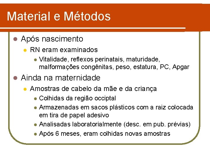 Material e Métodos l Após nascimento l RN eram examinados l l Vitalidade, reflexos