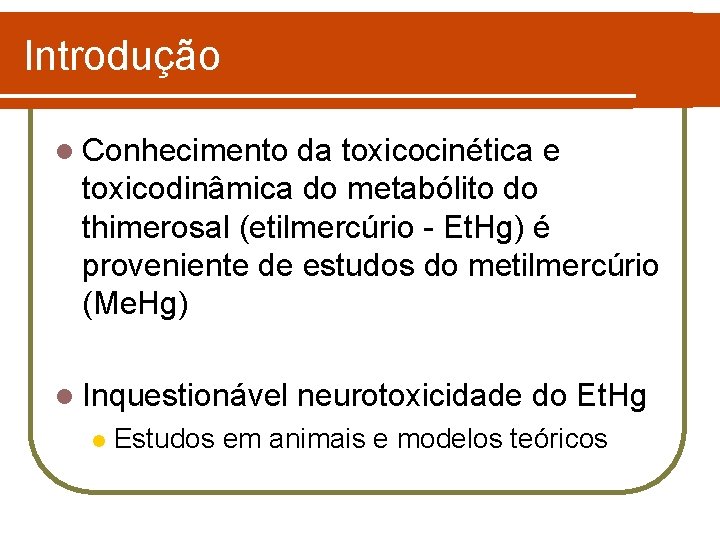 Introdução l Conhecimento da toxicocinética e toxicodinâmica do metabólito do thimerosal (etilmercúrio - Et.