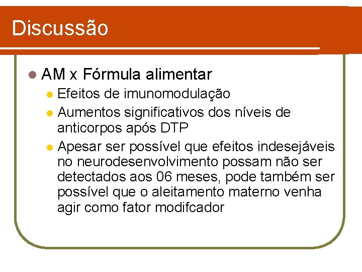 Discussão l AM x Fórmula alimentar Efeitos de imunomodulação l Aumentos significativos dos níveis