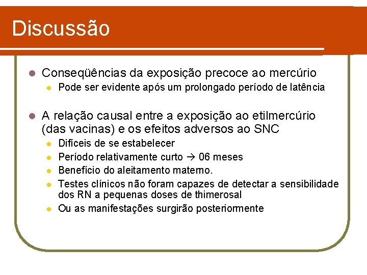 Discussão l Conseqüências da exposição precoce ao mercúrio l l Pode ser evidente após