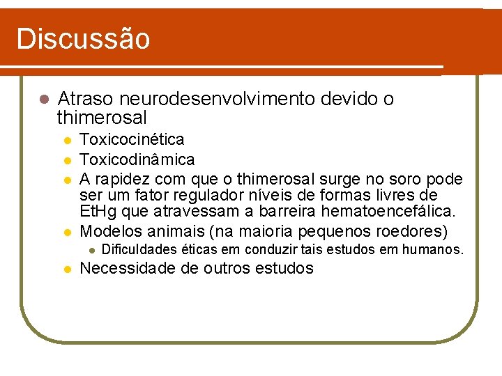 Discussão l Atraso neurodesenvolvimento devido o thimerosal l l Toxicocinética Toxicodinâmica A rapidez com