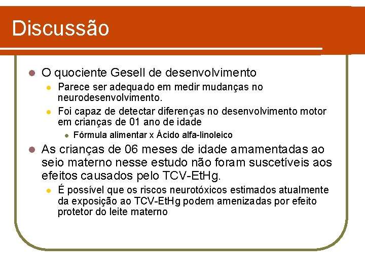 Discussão l O quociente Gesell de desenvolvimento l l Parece ser adequado em medir