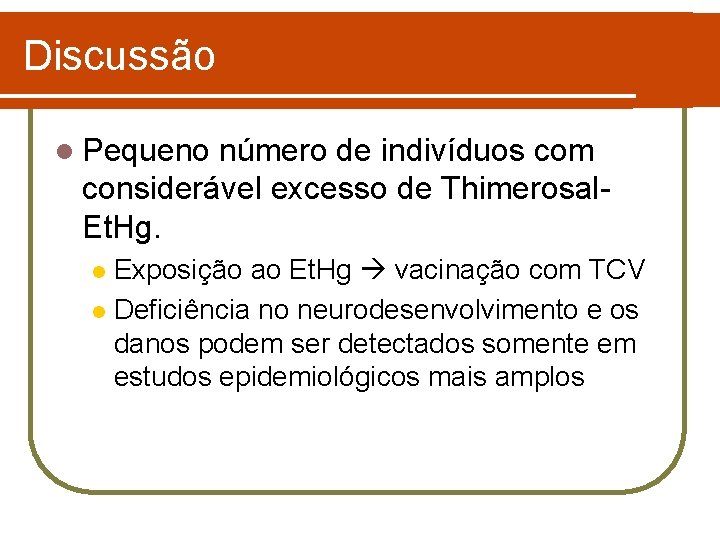 Discussão l Pequeno número de indivíduos com considerável excesso de Thimerosal. Et. Hg. Exposição