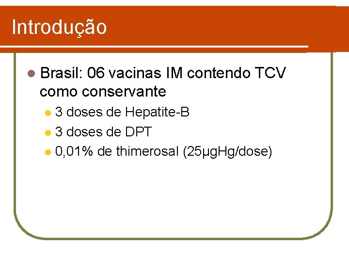 Introdução l Brasil: 06 vacinas IM contendo TCV como conservante 3 doses de Hepatite-B