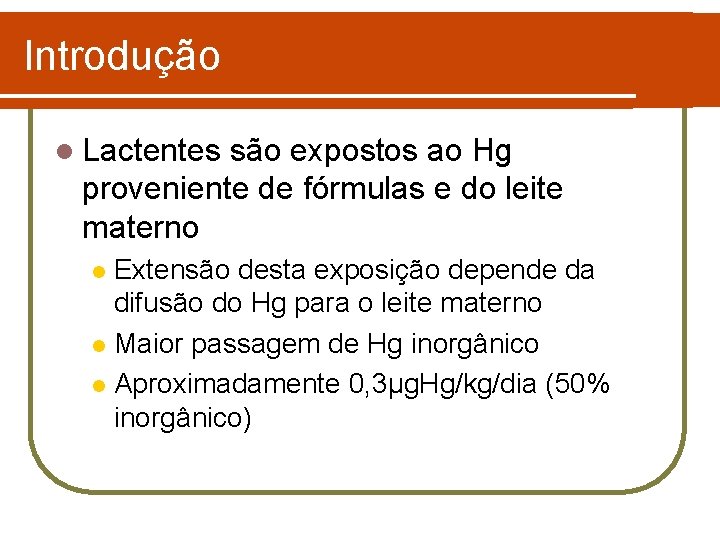 Introdução l Lactentes são expostos ao Hg proveniente de fórmulas e do leite materno