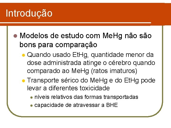 Introdução l Modelos de estudo com Me. Hg não são bons para comparação Quando