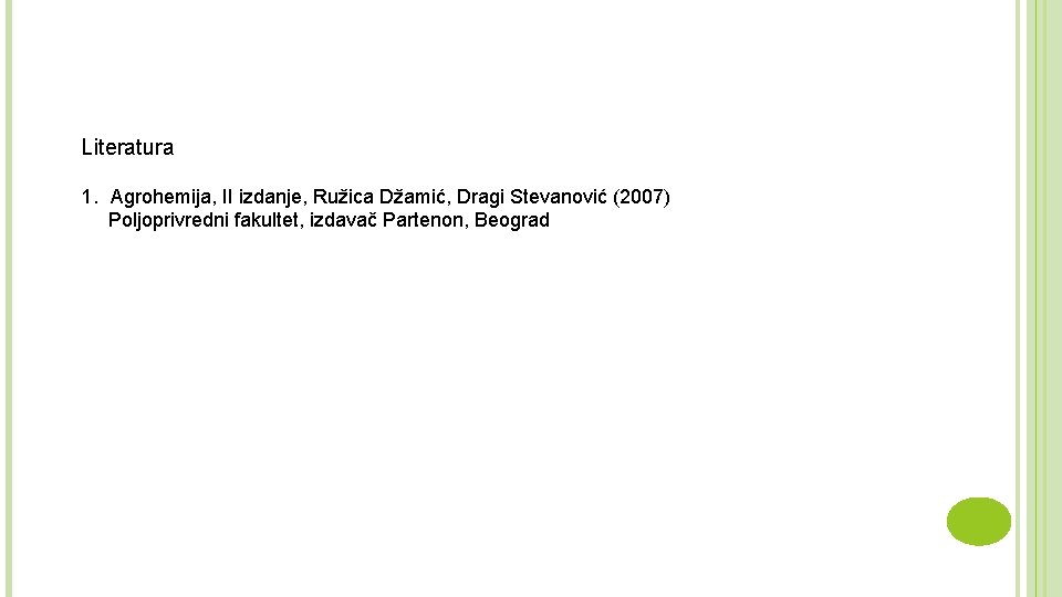 Literatura 1. Agrohemija, II izdanje, Ružica Džamić, Dragi Stevanović (2007) Poljoprivredni fakultet, izdavač Partenon,