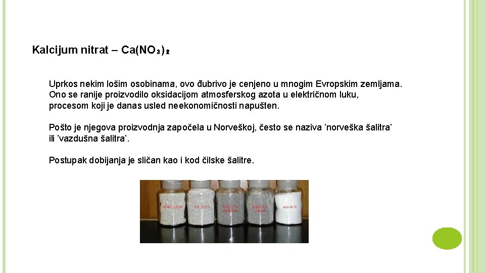 Kalcijum nitrat – Ca(NO₃)₂ Uprkos nekim lošim osobinama, ovo đubrivo je cenjeno u mnogim