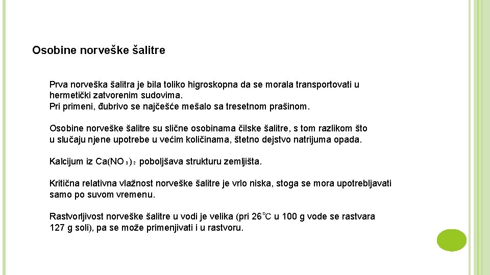 Osobine norveške šalitre Prva norveška šalitra je bila toliko higroskopna da se morala transportovati