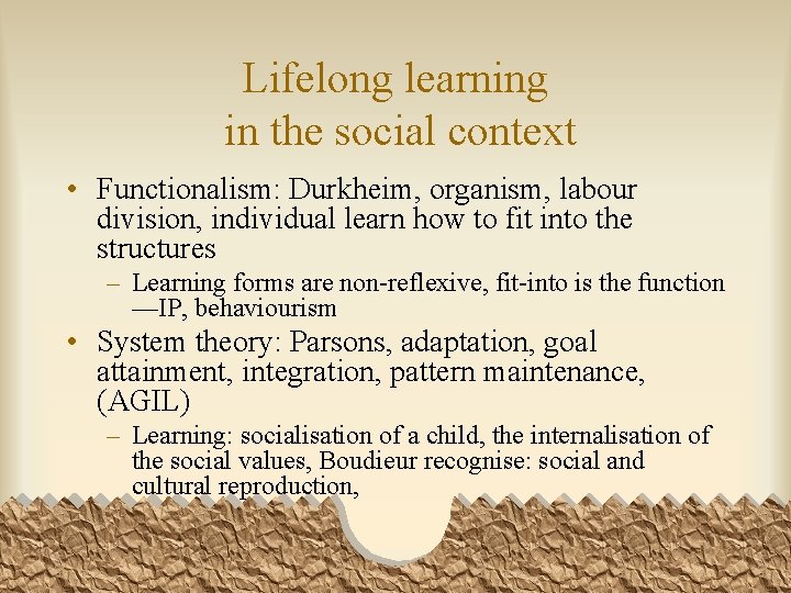 Lifelong learning in the social context • Functionalism: Durkheim, organism, labour division, individual learn