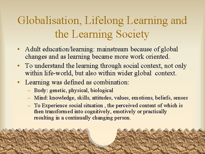 Globalisation, Lifelong Learning and the Learning Society • Adult education/learning: mainstream because of global