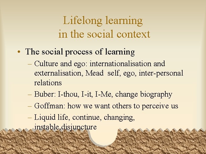 Lifelong learning in the social context • The social process of learning – Culture