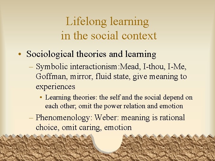 Lifelong learning in the social context • Sociological theories and learning – Symbolic interactionism: