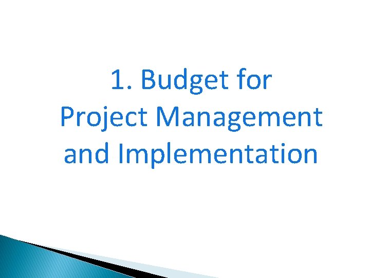 1. Budget for Project Management and Implementation 13 