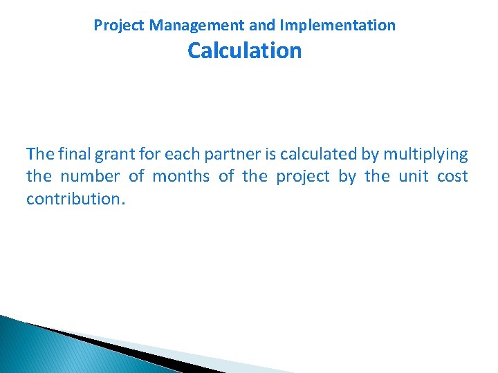 Project Management and Implementation Calculation The final grant for each partner is calculated by