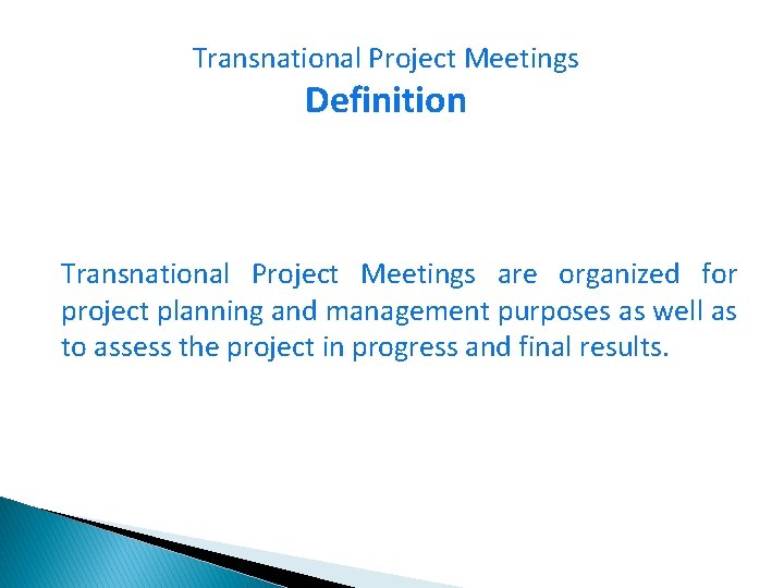 Transnational Project Meetings Definition Transnational Project Meetings are organized for project planning and management