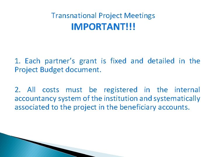 Transnational Project Meetings IMPORTANT!!! 1. Each partner’s grant is fixed and detailed in the