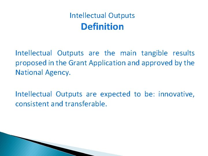 Intellectual Outputs Definition Intellectual Outputs are the main tangible results proposed in the Grant